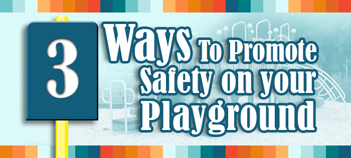 Three Ways to Foster a Culture of Safety on Your Playground